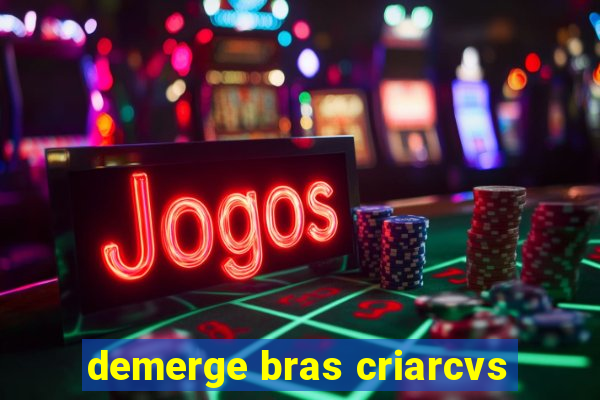 demerge bras criarcvs